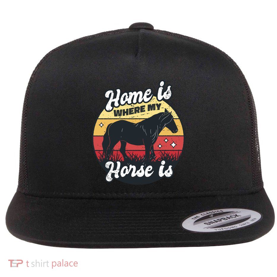 Home Is Where My Horse Is Flat Bill Trucker Hat