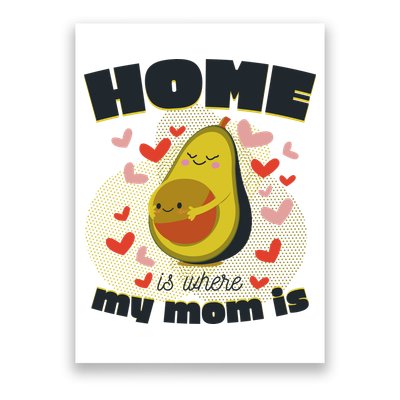 Home Is Where My Mom Is Pregnant Avocado Poster