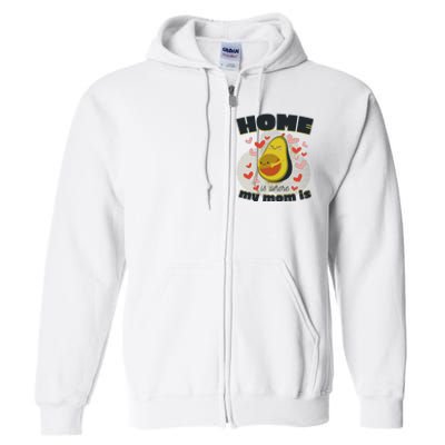 Home Is Where My Mom Is Pregnant Avocado Full Zip Hoodie