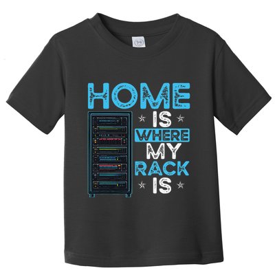 Home Is Where My Rack Is Funny Server Admin Toddler T-Shirt