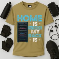 Home Is Where My Rack Is Funny Server Admin Cooling Performance Crew T-Shirt