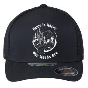 Home Is Where The Woods Are Gift For Nature Lovers Campers Flexfit Unipanel Trucker Cap