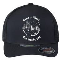 Home Is Where The Woods Are Gift For Nature Lovers Campers Flexfit Unipanel Trucker Cap