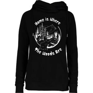 Home Is Where The Woods Are Gift For Nature Lovers Campers Womens Funnel Neck Pullover Hood