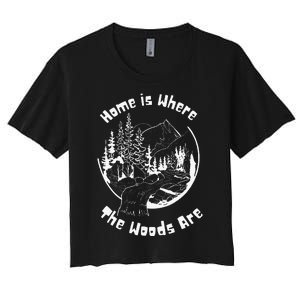 Home Is Where The Woods Are Gift For Nature Lovers Campers Women's Crop Top Tee