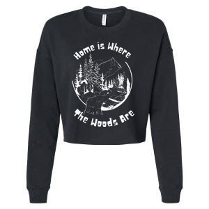 Home Is Where The Woods Are Gift For Nature Lovers Campers Cropped Pullover Crew