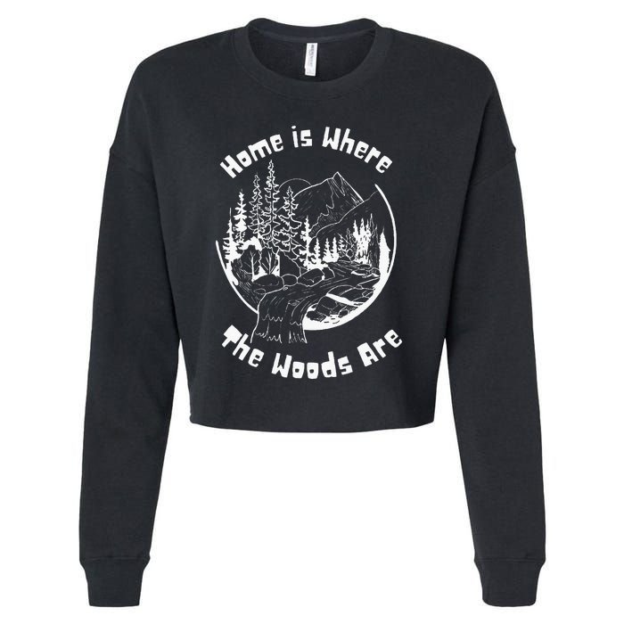 Home Is Where The Woods Are Gift For Nature Lovers Campers Cropped Pullover Crew