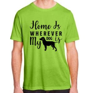 Home Is Wherever My Dog Is Adult ChromaSoft Performance T-Shirt