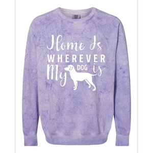 Home Is Wherever My Dog Is Colorblast Crewneck Sweatshirt