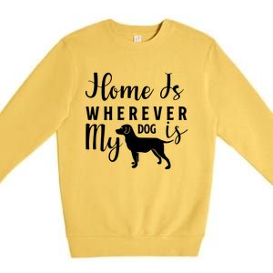 Home Is Wherever My Dog Is Premium Crewneck Sweatshirt