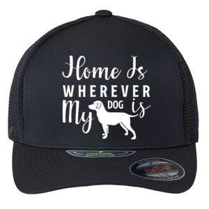 Home Is Wherever My Dog Is Flexfit Unipanel Trucker Cap