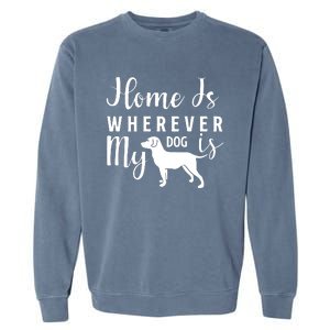 Home Is Wherever My Dog Is Garment-Dyed Sweatshirt