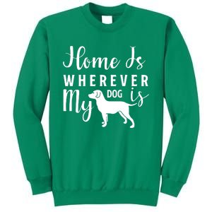 Home Is Wherever My Dog Is Sweatshirt