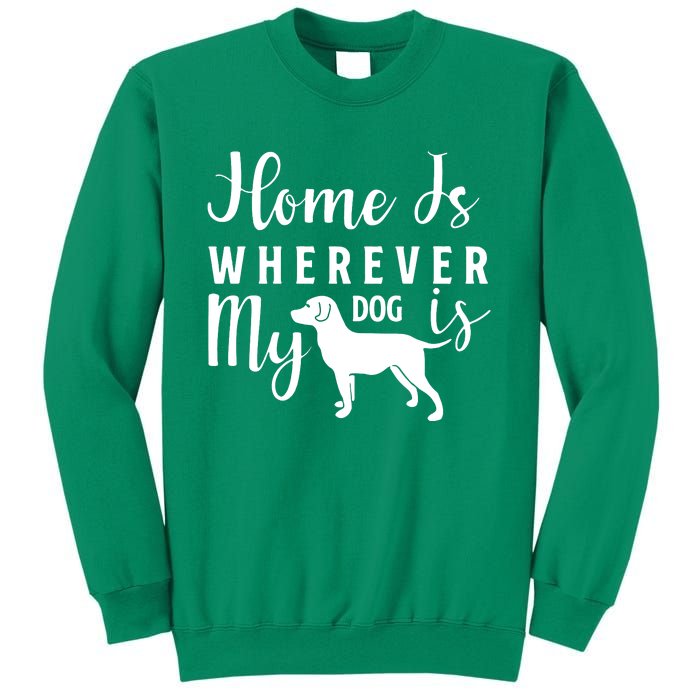 Home Is Wherever My Dog Is Sweatshirt