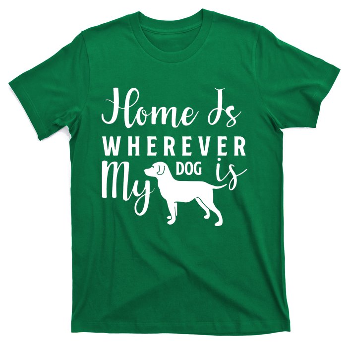 Home Is Wherever My Dog Is T-Shirt