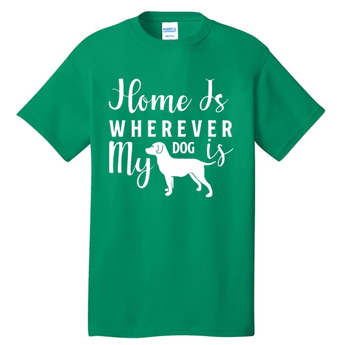 Home Is Wherever My Dog Is Tall T-Shirt