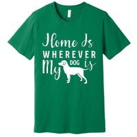 Home Is Wherever My Dog Is Premium T-Shirt