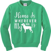 Home Is Wherever My Dog Is Kids Sweatshirt