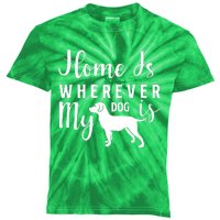 Home Is Wherever My Dog Is Kids Tie-Dye T-Shirt