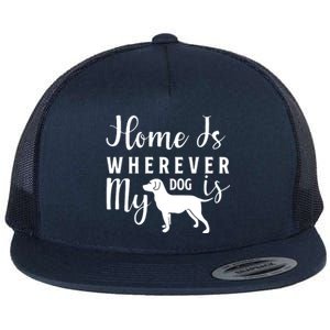 Home Is Wherever My Dog Is Flat Bill Trucker Hat