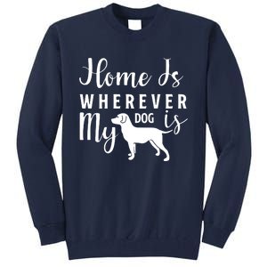 Home Is Wherever My Dog Is Tall Sweatshirt