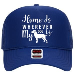 Home Is Wherever My Dog Is High Crown Mesh Back Trucker Hat