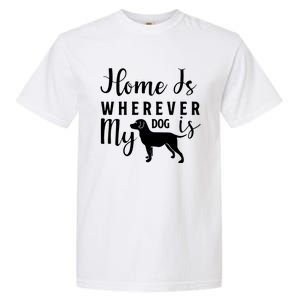 Home Is Wherever My Dog Is Garment-Dyed Heavyweight T-Shirt