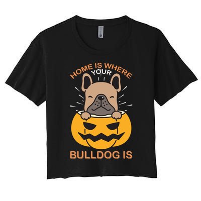 Home Is Where Your Bulldog Is Women's Crop Top Tee