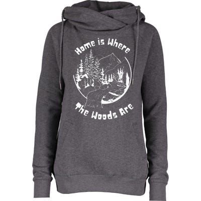 Home Is Where The Woods Are Womens Funnel Neck Pullover Hood