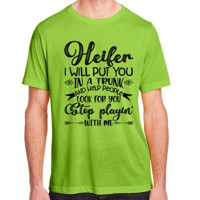 Heifer I Will Put You In A Trunk Help People Look For You Cute Gift Adult ChromaSoft Performance T-Shirt