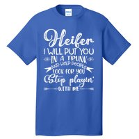 Heifer I Will Put You In A Trunk Help People Look For You Cute Gift Tall T-Shirt