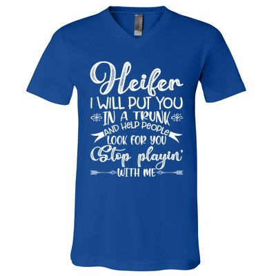 Heifer I Will Put You In A Trunk Help People Look For You Cute Gift V-Neck T-Shirt