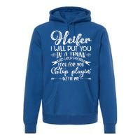 Heifer I Will Put You In A Trunk Help People Look For You Cute Gift Premium Hoodie