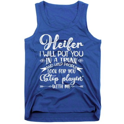 Heifer I Will Put You In A Trunk Help People Look For You Cute Gift Tank Top