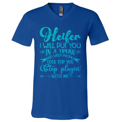 Heifer I Will Put You In A Trunk Help People Look For You Cute Gift V-Neck T-Shirt