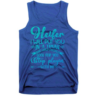 Heifer I Will Put You In A Trunk Help People Look For You Cute Gift Tank Top