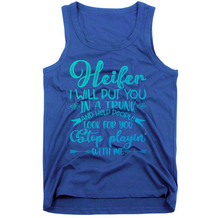 Heifer I Will Put You In A Trunk Help People Look For You Cute Gift Tank Top