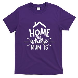 Home Is Where Mum Is T-Shirt