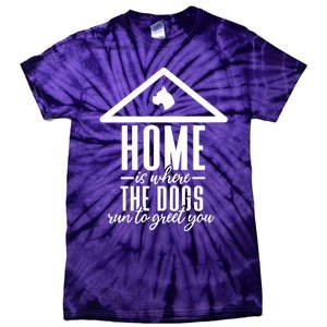 Home Is Where The Dogs Run To Greet You Tie-Dye T-Shirt