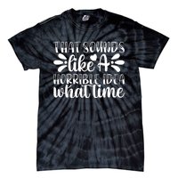 Horrible Idea What Time? Tie-Dye T-Shirt