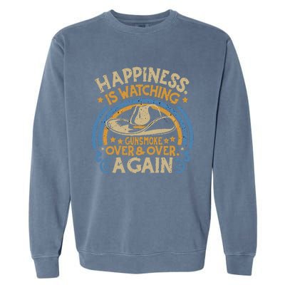 Happiness Is Watching Gunsmoke Over And Over Again Garment-Dyed Sweatshirt