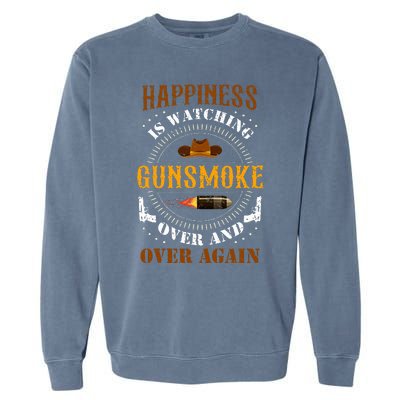 Happiness Is Watching Gunsmoke Over And Over Again Cowboys Garment-Dyed Sweatshirt