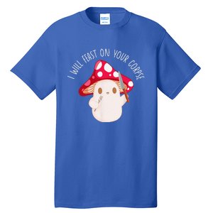 Halloween I Will Feast On Your Corpse Mushroom Funny Meme Tall T-Shirt