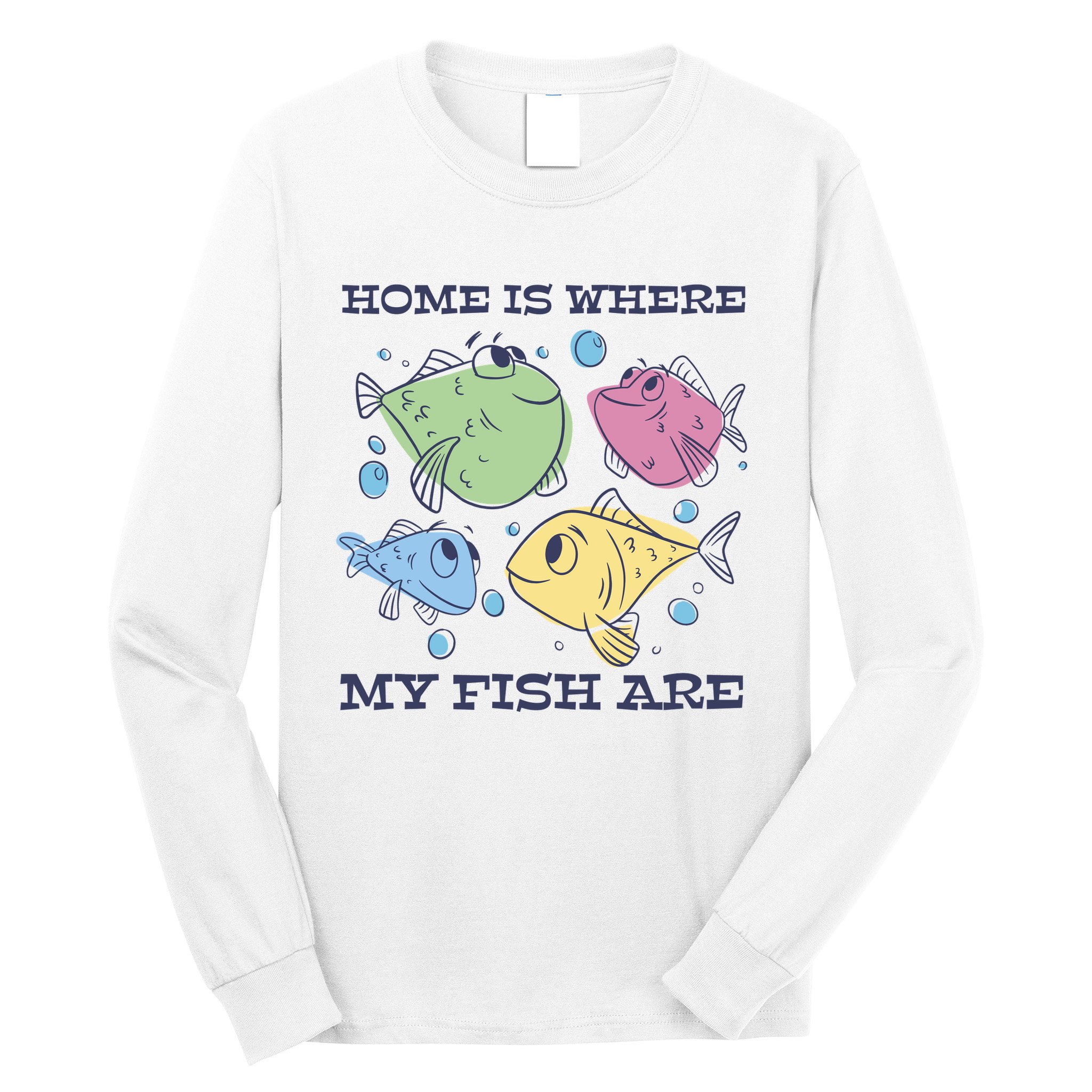 Home Is Where My Fish Are Colorful Fishes Long Sleeve Shirt