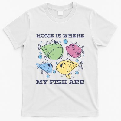 Home Is Where My Fish Are Colorful Fishes T-Shirt