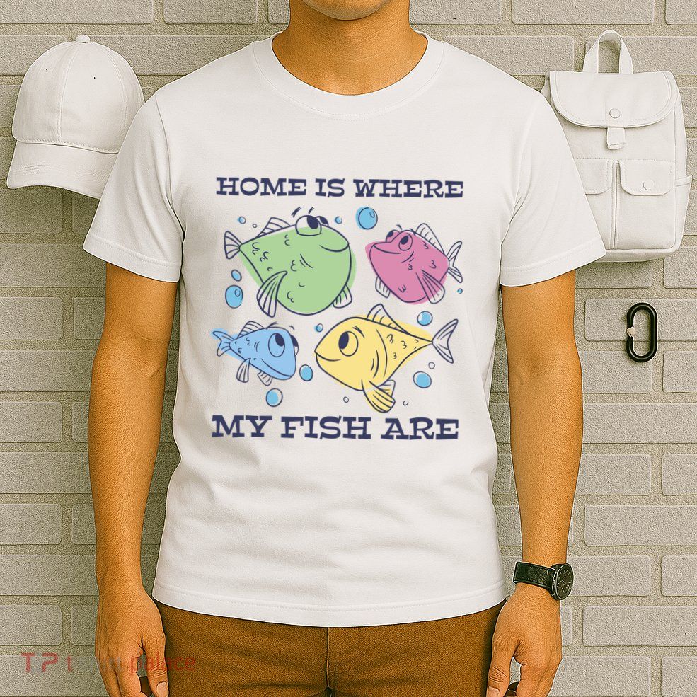 Home Is Where My Fish Are Colorful Fishes T-Shirt