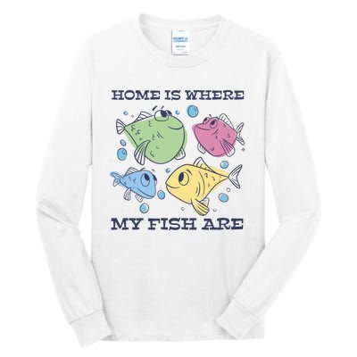 Home Is Where My Fish Are Colorful Fishes Tall Long Sleeve T-Shirt