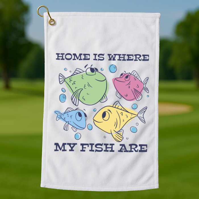Home Is Where My Fish Are Colorful Fishes Golf Towel