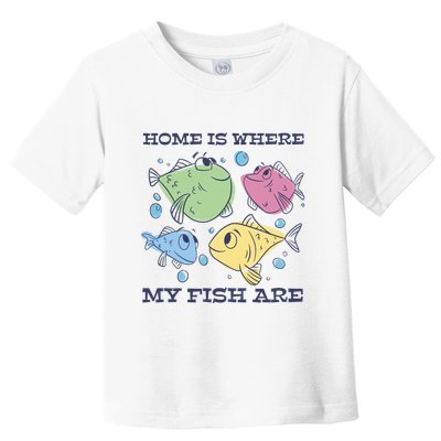 Home Is Where My Fish Are Colorful Fishes Toddler T-Shirt