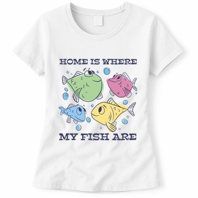 Home Is Where My Fish Are Colorful Fishes Womens T-Shirt